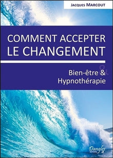 Comment accepter le changement - Bien-être & Hypnothérapie