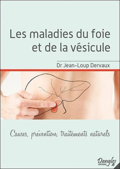 Les maladies du foie et de la vésicule - Causes, prévention, traitements naturels