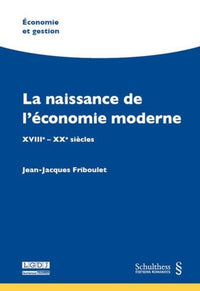 LA NAISSANCE DE L'ÉCONOMIE MODERNE - XVIIIE - XXE SIÈCLES