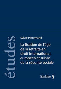 La fixation de l'âge de la retraite en droit international, européen et suisse
