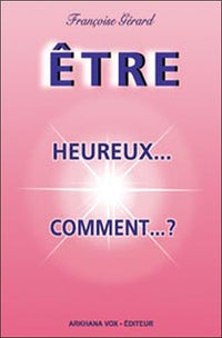 Être - Heureux... Comment... ?