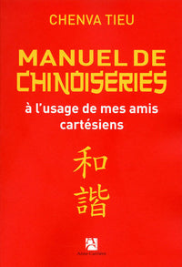 manuel de chinoiseries à l'usage de nos amis cartésiens