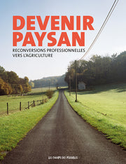 Devenir paysan. Reconversions professionnelles vers l'agriculture.