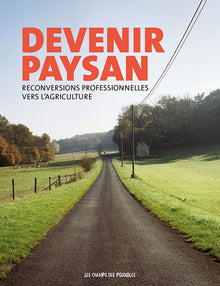 Devenir Paysan. Reconversions professionnelles vers l'agriculture.