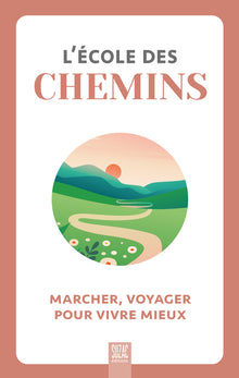 L'école des chemins: Marcher, voyager pour vivre mieux