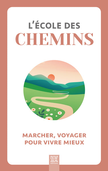 L'école des chemins: Marcher, voyager pour vivre mieux