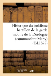 Historique du troisième bataillon de la garde mobile de la Dordogne (commandant Marty)