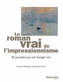 Roman vrai de l'impressionnisme (Le): 30 journées qui ont changé l'art