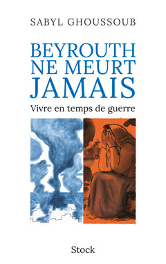 Beyrouth ne meurt jamais