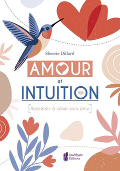 Amour et intuition - Apprenez à aimer sans peur