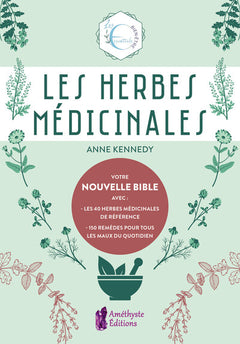 Les Herbes médicinales - Votre nouvelle Bible avec : les 40 herbes médicinales de référence - 150 remèdes pour tous les maux du quotidien