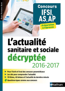 L'actualité sanitaire et sociale décryptée 2016/2017 - Concours IFSI, AS, AP - Préparation à l'épreuve