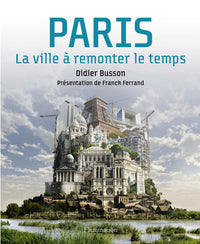 Paris: La Ville à remonter le temps