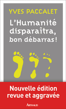 L'humanité disparaîtra, bon débarras !
