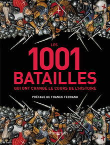 Les 1001 batailles qui ont changé le cours de l'histoire