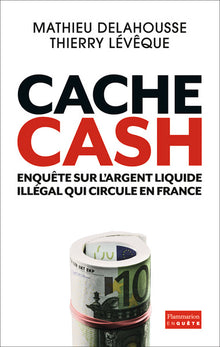 Cache cash: Enquête sur l'argent liquide illégal qui circule en France
