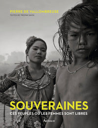 Souveraines: Ces peuples où les femmes sont libres