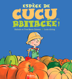 Espèce de cucurbitacée!
