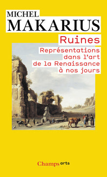 Ruines: Représentations dans l'art de la Renaissance à nos jours