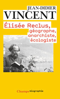 Elisée Reclus, géographe, anarchiste, écologiste