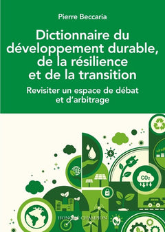 Dictionnaire du développement durable, de la résilience et de la transition - Revisiter un espace de débat et d'arbitrage