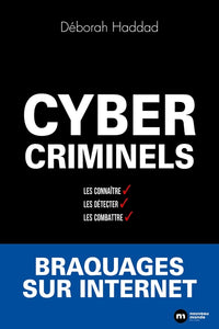 Cybercriminels : Les détecter, les connaître, les combattre