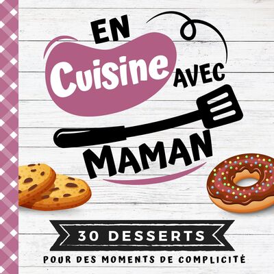 En cuisine avec maman: Mon premier livre de cuisine