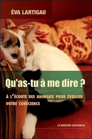 Qu'as-tu à me dire ? A l'écoute des animaux pour éveiller votre conscience