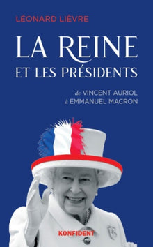 La Reine et les présidents - de Vincent Auriol à Emmanuel Macron