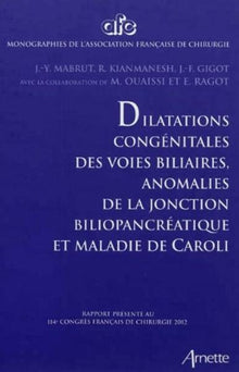 Dilatations congénitale des voies biliaires, anomalies de la jonction biliopancréatique et maladie de Caroli