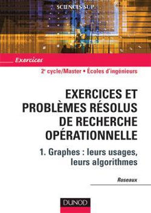 Exercices et problèmes résolus de recherche opérationnelle - Tome 1