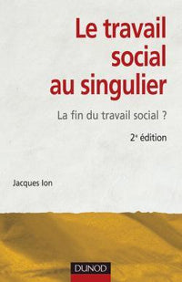 Le travail social au singulier - 2ème édition - La fin du travail social ?