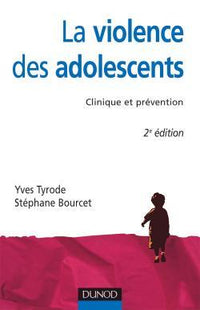 La violence des adolescents - Clinique et prévention