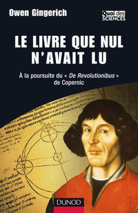 Le livre que nul n'avait lu - A la poursuite du De Revolutionibus de Copernic