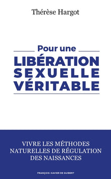 Pour une libération sexuelle véritable: Vivre les méthodes naturelles de régulation des naissances