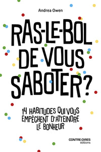 Ras-le-bol de vous saboter ? - 14 habitudes qui vous empêchent d'attendre le bonheur