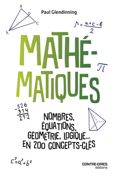 Mathématiques - Nombres, équations, géométrie, logique... en 200 concepts clés