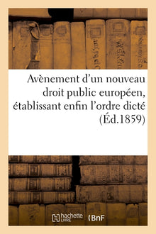 Avénement d'un nouveau droit public européen, établissant enfin l'ordre dicté par la justice