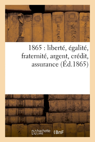 1865 : liberté, égalité, fraternité, argent, crédit, assurance