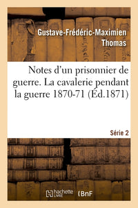 Notes d'un prisonnier de guerre : 2ème série. La cavalerie pendant la guerre 1870-71