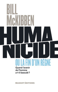 Humanicide ou la fin d'un règne - Quand l'avenir de l'homme a-t-il basculé ?