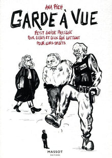 Garde à vue - Petit guide pratique pour celles et ceux qui luttent pour leur droits