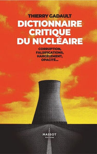 Dictionnaire Critique du nucléaire - Corruption, falsifications, harcèlement, opacité...