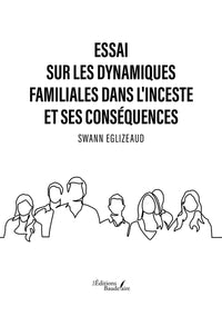 Essai sur les dynamiques familiales dans l'inceste et ses conséquences