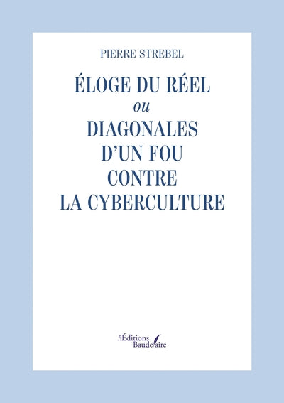 Éloge du réel ou Diagonales d'un fou contre la cyberculture