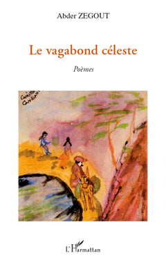 Le vagabond céleste: Poèmes