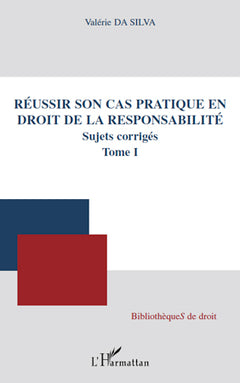 Réussir son cas pratique en droit de la responsabilité, sujets corrigés