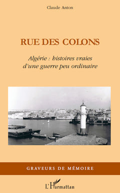 Rue des colons: Algérie : histoire vraies d'une guerre peu ordinaire