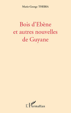 Bois d'ébène et autres nouvelles de Guyane