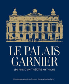 Le Palais Garnier - 150 ans d'un théâtre mythique